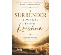 Letters to Krishna: A 108-Day Guided Journal of Letting Go: Daily Prompts Inspired by the Bhagavad Gita for Healing Heartbreak, Overcoming Overthinking, and Finding Peace Through Spiritual Surrender