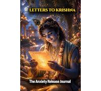 Letters to Krishna: A 21-Day Guided Journal for Anxiety Relief & Inner Peace | Bhagavad Gita Wisdom, Daily Surrender Rituals & Spiritual Prompts to Stop Overthinking