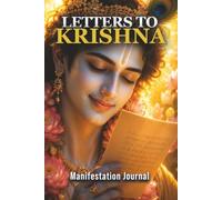 Letters to Krishna: Manifestation Journal: A Daily Sacred Space for Prayers, Gratitude, and Spiritual Connection - Write to the Divine (120 Pages)