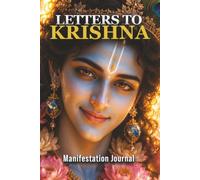 Letters to Krishna: Manifestation Journal: A Daily Sacred Space for Prayers, Gratitude, and Spiritual Connection - Write to the Divine (120 Pages)