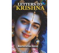 Letters to Krishna: Manifestation Journal: A Daily Sacred Space for Prayers, Gratitude, and Spiritual Connection - Write to the Divine (120 Pages)