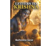 Letters to Krishna: Manifestation Journal: A Daily Sacred Space for Prayers, Gratitude, and Spiritual Connection - Write to the Divine (120 Pages)