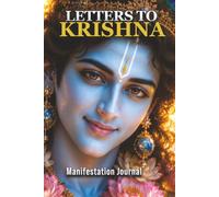 Letters to Krishna: Manifestation Journal: A Daily Sacred Space for Prayers, Gratitude, and Spiritual Connection - Write to the Divine (120 Pages)
