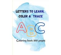 Letters to learn , color & trace: A B C coloring book 100 pages (Coloring book -learn & color)