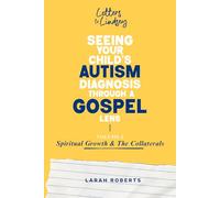 Letters to Lindsey: Seeing Your Child's Autism Diagnosis Through a Gospel Lens: Volume 2 - Spiritual Growth & The Collaterals
