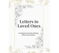 Letters to Loved Ones: A Guided Journal for Writing What Truly Matters
