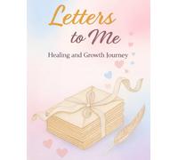 Letters to Me: A Healing and Growth Journal
