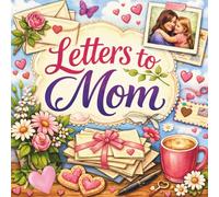 Letters to Mom- A Keepsake Gift: 35 Prompts on Full-Color Pages Help You Write Meaningful Notes of Love, Gratitude, and Memories