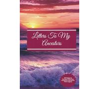 Letters To My Ancestors: A Journal for Ancestral Connection and Reflection