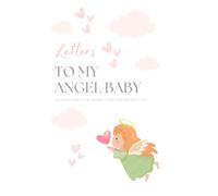 Letters to My Angel Baby: A Gratitude Journal for Mothers Coping with Miscarriage and Pregnancy Loss