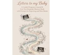 Letters to My Baby: A Guided Pregnancy Journal & First-Year Keepsake Memory Book with Prompts for Expecting and New Moms - Write, Remember and Treasure Every Milestone