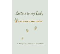 Letters to My Baby as I Watch You Grow: A Keepsake Journal for Mom: Write Your Love, Memories, and Dreams for Your Child, Pregnancy Must Haves to ... Journey, Baby Shower Gifts, New Mom Gifts