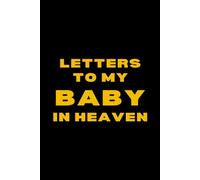 Letters to My Baby in Heaven: A Grief Journal for Infant Loss, Miscarriage or Stillbirth - Write, Heal & Remember
