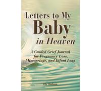 Letters to My Baby in Heaven: A Grief Support Guide and Guided Journal for Pregnancy Loss, Miscarriage, and Infant Loss