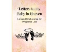 Letters to my Baby in Heaven: A Guided Grief Journal for Pregnancy Loss