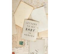 Letters To My Baby In Heaven: Notebook, grief journal for women, a widow, Death of Boyfriend , condolence gift, Loss of Spouse Gift, Boyfriend loss