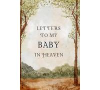 Letters To My Baby In Heaven: Notebook, grief journal for women, a widow, Death of Boyfriend , condolence gift, Loss of Spouse Gift, Boyfriend loss