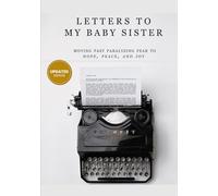 Letters To My Baby Sister - UPDATE: Moving from paralyzing fear, to faith, hope, peace and joy