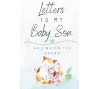 Letters To My Baby Son As I Watch You Grow: A Memory Keepsake Blank Lined Notebook | 6" x 9" | To Write From Parent To Baby Son | A Thoughtful Gift for Parents And Baby|