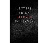 Letters to My Beloved in Heaven: Notebook, grief journal for women, loss of beloved, healing after death, widow diary, memory keepsake gift
