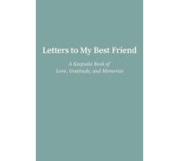 Letters to My Best Friend: A Keepsake Book of Love, Gratitude, and Memories