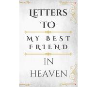 Letters to My Best Friend in Heaven: A Guided Grief Journal to Write Letters, Memories, and Thoughts to Your Best Friend in Heaven | Sympathy Gift for Loss of a Friend