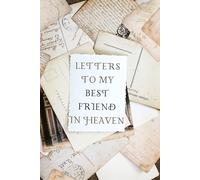 Letters to My Best Friend in Heaven: Loss of Friend Gift for Grieving Friend, Sympathy Condolence for Women Men Mourning Loss of Friend. Bereavement Remembrance