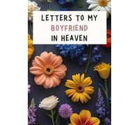 Letters to My Boyfriend in Heaven: A Grief Journal for Women After Losing a Partner - Emotional Memory Book for Mourning, Healing, and Remembering with Love