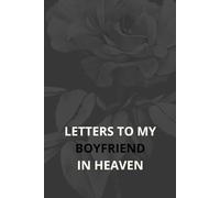 Letters to My Boyfriend in Heaven: A Grief Journal for Women Mourning the Loss of a Partner - Write, Heal & Remember