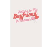 Letters to My Boyfriend in Heaven: Grief Journal for Women Mourning the Loss of a Partner - Write, Heal & Remember