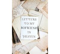 Letters to My Boyfriend in Heaven: Loss of Boyfriend Gift for Grieving Girlfriend , Sympathy Condolence for Women Mourning Loss of Boyfriend . Bereavement Remembrance
