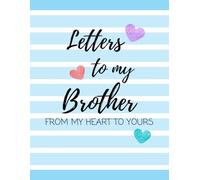 Letters to My Brother: From My Heart to Yours: Journal To Write In, Siblings Keepsake Notebook Gift For Brother From Sister and Brother
