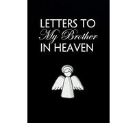 Letters to my Brother in Heaven: Blank Lined Notebook for Bereavement and Memories, Memorial Keepsake or Sympathy Gift for Grieving Mother, Father, Parents (Size 6x9 inches)