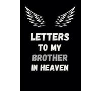 Letters to my Brother in heaven: Grief Journal to Honor My Brother: 6x9 Blank Lined Pages for Letters and Reflections