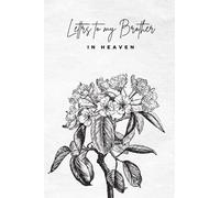 letters to my brother in heaven: guided journal to help you through the of a brother _ grieving the loss of your brother _ grief journal for letters to your brother.