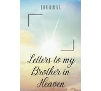 Letters to My Brother in Heaven Journal - A Journal of Love, Loss, and Remembrance,A Spiritual Journal for Healing,Grief Gifts for Aduls and Kids,150 ... Paper ,6 x 9 Interior,Soft Matte Cover