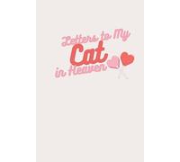 Letters to My Cat in Heaven: A Comforting Grief Journal for Cat Lovers to Write Letters and Heal