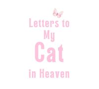 Letters to My Cat in Heaven: Comforting Grief Journal for Cat Lovers to Write Letters and Heal