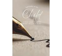 Letters to My Child: A Grief Journal for the Words I Still Want to Say