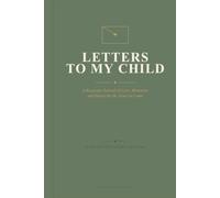 Letters to my Child: A Keepsake Journal of Love, Memories and Hopes for the Years to Come