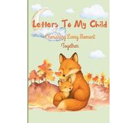 Letters To My Child: Cherishing Every Moment Together: A Thoughtful Gift for New Mothers and Parents. Write Memories Now, Read Them Later & Treasure ... Time Capsule Keepsake Forever, Fox, Grey