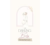 Letters To My Child: My Darling Baby: Letters To My Child - A Keepsake Gift For Parents - Write Letters To Your Child For All Events In Life