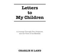 Letters to My Children: A Journey Through Fire, Scripture, and the Voice of the Messiah