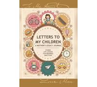Letters to My Children: A Mother's Legacy Journal