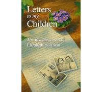 Letters to my Children: The Reminiscences of Elizabeth Hoffman: A Woman’s Memoir of Faith, Family, and Community in Small-Town America | 5.5 x 8.5 ... to the worthiness of an ordinary life