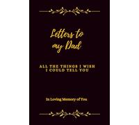 Letters to my Dad: All The Things I wish I could tell you: In Loving Memory of You. It is a heartfelt journal designed to honor the memories of your ... and write memories, prayers, and thoughts