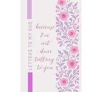 Letters To My Dad- All Things I Wish I Could Tell You: Loss of Father Grief Journal- Dad Memorial Gift- Dad Remembrance Gift- Gift for Grieving- Loss of Dad Sympathy