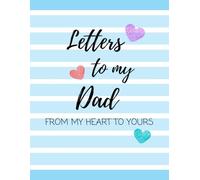 Letters to My Dad: From My Heart to Yours: A Father’s Notebook Journal To Share His Life & His Love
