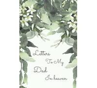 letters to my dad in heaven: Journal to help you through the loss of your father _ grieving the loss of dad _ loss of dad journal gift.