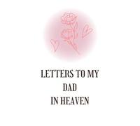 Letters to My Dad in Heaven: Remembrance Journal for Sons & Daughters to Write, Reflect & Heal
